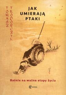 Okładka książki Jak umierają ptaki. Baśnie na ważne etapy życia
