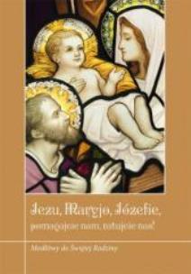 Okładka książki Jezu, Maryjo, Józefie, pomagajcie nam, ratujcie...