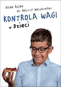 Kontrola wagi u dzieci. Autor: Kolbe Hilde, Weyhreter Helmut. Multiszop.pl Okładka książki Kontrola wagi u dzieci