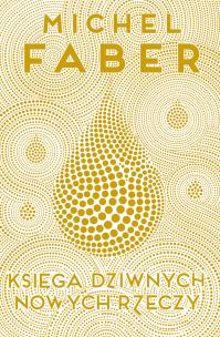 Księga Dziwnych Nowych Rzeczy. Autor: Faber Michel. Multiszop.pl Okładka książki Księga Dziwnych Nowych Rzeczy