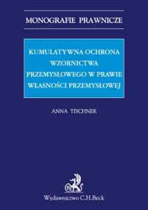 Okładka książki Kumulatywna ochrona wzornictwa przemysłowego w prawie własności przemysłowej