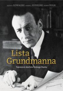 Lista Grundmanna. Tajemnice skarbów Dolnego Śląska. Autor: Kowalski Jacek M., Kudelski Robert J., Sulik Robert. Multiszop.pl Okładka książki Lista Grundmanna. Tajemnice skarbów Dolnego Śląska