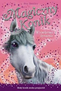 Magiczny konik. Wyjątkowe życzenie. Autor: Bentley Sue. Multiszop.pl Okładka książki Magiczny konik. Wyjątkowe życzenie