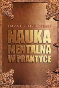 Nauka Mentalna w praktyce. Autor: Emma Curtis Hopkins. Multiszop.pl Okładka książki Nauka Mentalna w praktyce