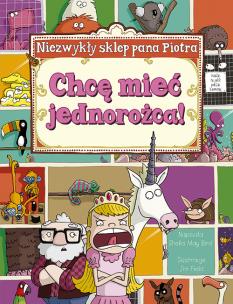 Okładka książki Niezwykły sklep Pana Piotra. Chcę mieć jednorożca!