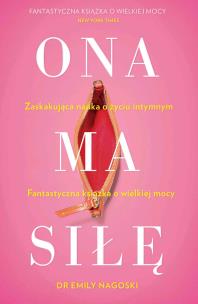 Ona ma siłę. Zaskakujący poradnik o seksualności kobiet. Autor: Emily Nagoski. Multiszop.pl Okładka książki Ona ma siłę. Zaskakujący poradnik o seksualności kobiet