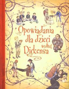 Okładka książki Opowiadania dla dzieci według Dickensa