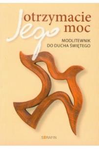 Okładka książki Otrzymacie Jego moc Modlitwenik do Ducha Świętego