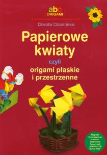 Okładka książki Papierowe kwiaty czyli origami płaskie i przestrz.