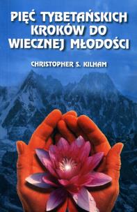 Pięć tybetańskich kroków do wiecznej młodości. Autor: Christopher S. Kilham. Multiszop.pl Okładka książki Pięć tybetańskich kroków do wiecznej młodości
