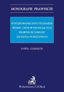 Okładka książki Postępowanie dyscyplinarne wobec osób wykonujących prawnicze zawody zaufania publicznego.