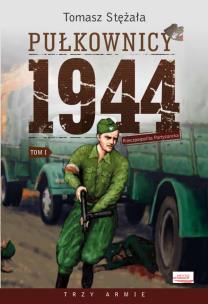 Rzeczpospolita partyzancka. Tom 1. Pułkownicy 1944. Autor: Stężała Tomasz. Multiszop.pl Okładka książki Rzeczpospolita partyzancka. Tom 1. Pułkownicy 1944