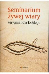 Okładka książki Seminarium żywej wiary Kerygmat dla każdego