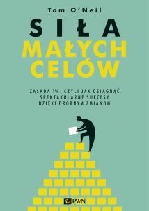 Siła małych celów. Zasada 1%, czyli jak osiągnąć sukces dzięki drobnym zmianom. Autor: O'Neil Tom. Multiszop.pl Okładka książki Siła małych celów. Zasada 1%, czyli jak osiągnąć sukces dzięki drobnym zmianom