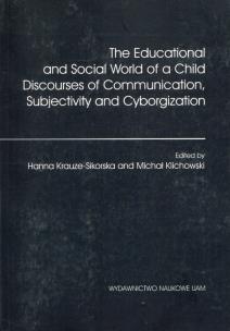 Okładka książki The Educational and Social World of a Child Discourses of Communication, Subjectivity and Cyborgization