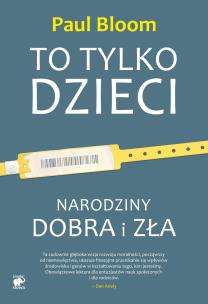To tylko dzieci. Narodziny dobra i zła. Autor: Paul Bloom. Multiszop.pl Okładka książki To tylko dzieci. Narodziny dobra i zła
