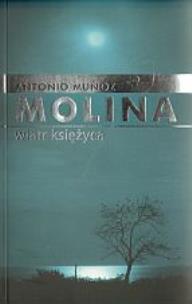 Wiatr Księżyca. Autor: Molina Antonio Munoz. Multiszop.pl Okładka książki Wiatr Księżyca