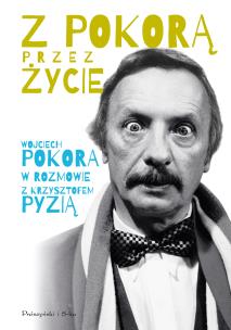 Z Pokorą przez życie. Autor: Wojciech Pokora, Krzysztof Pyzia. Multiszop.pl Okładka książki Z Pokorą przez życie