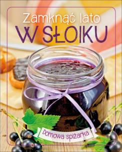 Okładka książki Zamknąć lato w słoiku. Domowa spiżarka