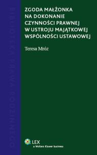 Okładka książki Zgoda małżonka na dochodzenie czynności prawnej w ustroju majątkowej wspólności ustawowej