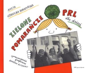 Okładka książki Zielone pomarańcze czyli PRL dla dzieci wyd. 2011