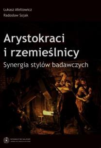 Arystokraci i rzemieślnicy Synergia stylów badawczych. Autor: Afeltowicz Łukasz, Radosław Sojak. Multiszop.pl Okładka książki Arystokraci i rzemieślnicy Synergia stylów badawczych