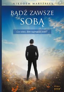 Bądź zawsze sobą. Autor: MARSZAŁEK NIKODEM. Multiszop.pl Okładka książki Bądź zawsze sobą