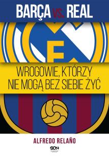 Okładka książki Barca vs. Real. Wrogowie, którzy nie mogą bez siebie żyć
