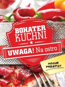 Okładka książki Bohater kuchni. Uwaga! Na ostro