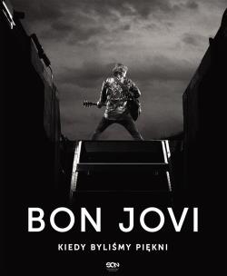Okładka książki Bon Jovi. Kiedy byliśmy piękni