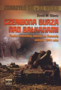 Czerwona burza nad Bałkanami 1944. Autor: Glantz David M.. Multiszop.pl Okładka książki Czerwona burza nad Bałkanami 1944