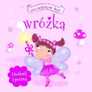 Okładka książki Dotknij i poczuj - Chciałabym być wróżką