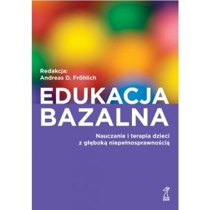 Okładka książki Edukacja bazalna. Nauczanie i terapia dzieci...