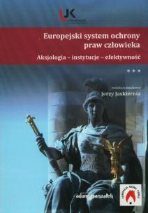 Okładka książki Europejski system ochrony praw człowieka. Aksjologia - instytucje - efektywność