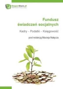 Okładka książki Fundusz świadczeń socjalnych. Kadry - Podatki - Księgowość.