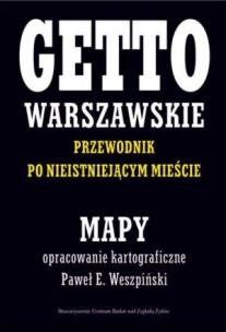 Okładka książki Getto Warszawskie Przewodnik po nieistniejącym mieście Mapy