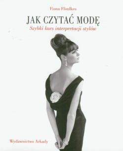 Okładka książki Jak czytać modę. Szybki kurs interpretacji stylów