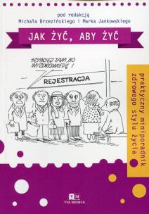 Jak żyć, aby żyć. Wydawca: Via Medica. Multiszop.pl Opakowanie Jak żyć, aby żyć