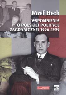 Okładka książki Józef Beck. Wspomnienia o polskiej polityce zagranicznej 1926-1939