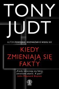 Kiedy zmieniają się fakty. Autor: Tony Judt. Multiszop.pl Okładka książki Kiedy zmieniają się fakty