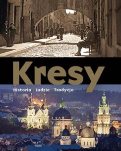 Okładka książki Kresy. Historia. Ludzie. Tradycje w.2015