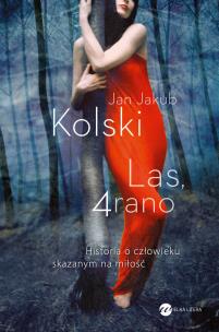 Las 4 rano. Autor: Kolski Jan Jakub. Multiszop.pl Okładka książki Las 4 rano