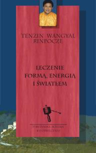 Leczenie formą, energią i światłem. Autor: Rinpocze Tenzin Wangyal. Multiszop.pl Okładka książki Leczenie formą, energią i światłem