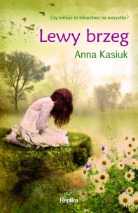 Lewy brzeg. Łowiska tom1. Autor: Kasiuk Anna. Multiszop.pl Okładka książki Lewy brzeg. Łowiska tom1