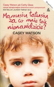 Okładka książki Mamusiu, tatusiu, za co mnie tak nienawidzicie?