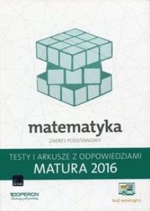 Okładka książki Matematyka Matura 2016 Testy i arkusze z odpowiedziami Zakres podstawowy