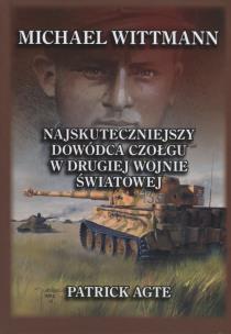 Okładka książki Michael Wittmann Najskuteczniejszy dowódca czołgu w drugiej wojnie światowej Tom 1