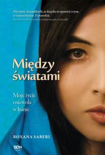 Okładka książki Między światami. Moje życie i niewola w Iranie