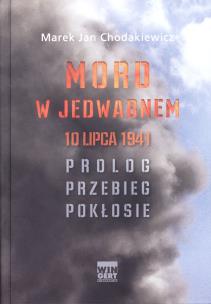 Mord w Jedwabnem 10 lipca 1941. Autor: Chodakiewicz Marek Jan. Multiszop.pl Okładka książki Mord w Jedwabnem 10 lipca 1941