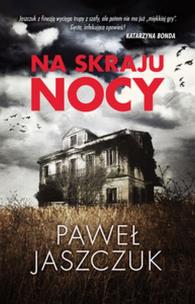 Na skraju nocy. Autor: Jaszczuk Paweł. Multiszop.pl Okładka książki Na skraju nocy